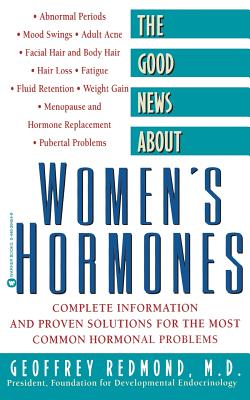 The Good News about Women's Hormones: Complete Information and Proven Solutions for the Most Common Hormonal Problems - Redmond, Geoffrey