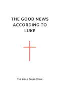 The Good News According to Luke: The Bible Collection (NET)