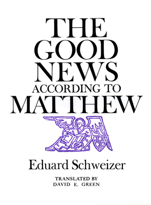The Good News According to Matthew - Schweizer, Eduard