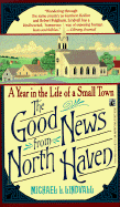 The Good News from North Haven: A Year in the Life of a Small Town - Lindvall, Michael L, and Rubenstein, Julie (Editor)