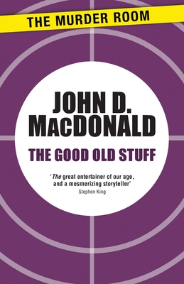 The Good Old Stuff - MacDonald, John D.