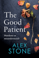 The Good Patient: The unputdownable psychological thriller from bestseller Alex Stone