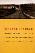 The Good Red Road: Passages Into Native America - Lincoln, Kenneth, and Slagle, Al Logan