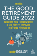 The Good Retirement Guide 2022: Everything You Need to Know About Health, Property, Investment, Leisure, Work, Pensions and Tax