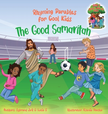 The Good Samaritan (Rhyming Parables For Cool Kids) Book 2 - Plant Positive Seeds and Be the Difference!: Rhyming Parables For Cool Kids - Jvr, Sybrand, and S, Lucia