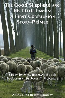 The Good Shepherd and His Little Lambs Study Edition: A First Communion Story-Primer - Bosch, Mrs Hermann, and McKenzie, Janet P (Supplement by)