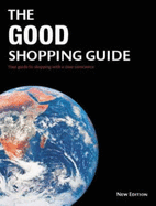 The Good Shopping Guide: Your Guide to Shopping with a Clear Conscience - Ethical Consumer Research Association, and Mulvey, Charlotte (Volume editor)