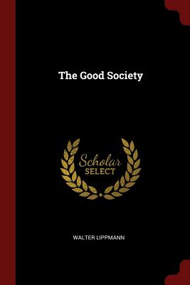 The Good Society - Lippmann, Walter