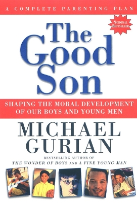 The Good Son: Shaping the Moral Development of Our Boys and Young Men - Gurian, Michael