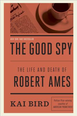 The Good Spy: The Life and Death of Robert Ames - Bird, Kai