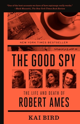 The Good Spy: The Life and Death of Robert Ames - Bird, Kai