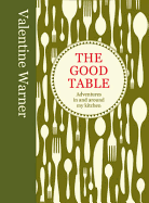 The Good Table: Adventures in and Around My Kitchen
