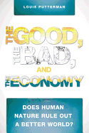 The Good, the Bad, and the Economy: Does Human Nature Rule Out a Better World?