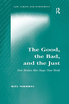 The Good, the Bad, and the Just: How Modern Men Shape Their World - Vermunt, Ril