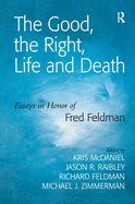 The Good, the Right, Life and Death: Essays in Honor of Fred Feldman