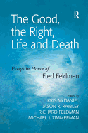 The Good, the Right, Life and Death: Essays in Honor of Fred Feldman