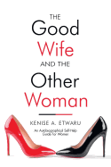 The Good Wife and the Other Woman: An Autobiographical Self-Help Guide for Women