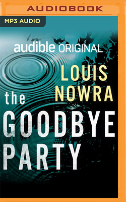The Goodbye Party: An Audible Original Drama - Nowra, Louis, and Oxenbould, Ben (Read by), and Bisley, Steve (Read by)