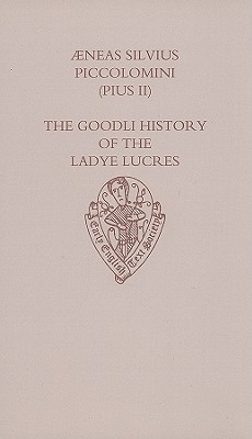The Goodli History of the Ladye Lucres of Scene and of Her Lover Eurialus - Piccolomini, Aeneas Silvius, and Morrall, E J (Editor)