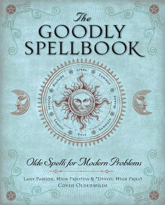 The Goodly Spellbook: Olde Spells for Modern Problems - Lady Passion, and *Diuvei