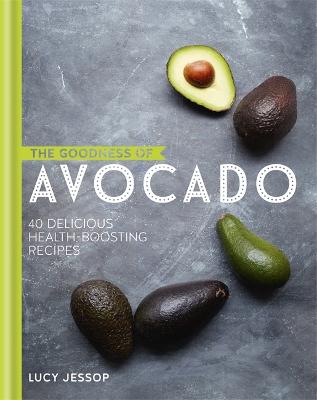 The Goodness of Avocado - Jessop, Lucy