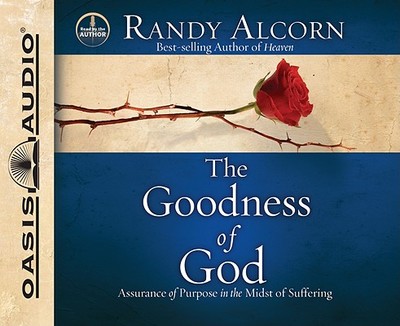 The Goodness of God: Assurance of Purpose in the Midst of Suffering - Alcorn, Randy (Narrator)