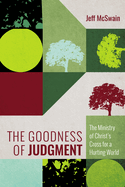 The Goodness of Judgment: The Ministry of Christ's Cross for a Hurting World