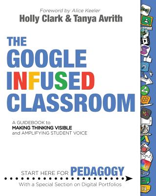 The Google Infused Classroom - Clark, Holly, and Avrith, Tanya