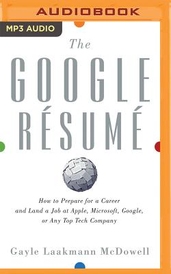 The Google Rsum: How to Prepare for a Career and Land a Job at Apple, Microsoft, Google, or Any Top Tech Company - McDowell, Gayle Laakmann, and Hart, Vanessa (Read by)