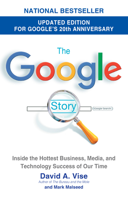 The Google Story (2018 Updated Edition): Inside the Hottest Business, Media, and Technology Success of Our Time - Vise, David A, and Malseed, Mark