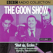 The Goon Show: Volume 12: Shut Up Eccles