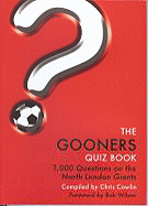 The Gooners Quiz Book: 1,000 Questions on the North London Giants - Wilson, Bob (Foreword by), and Cowlin, Chris (Compiled by)