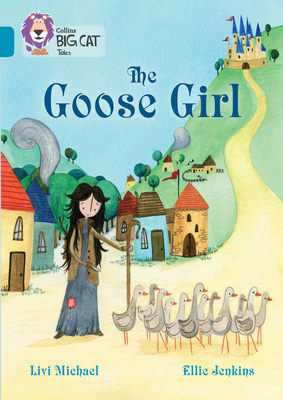 The Goose Girl: Band 13/Topaz - Michael, Livi, and Collins Big Cat (Prepared for publication by)