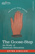 The Goose-Step: A Study of American Education