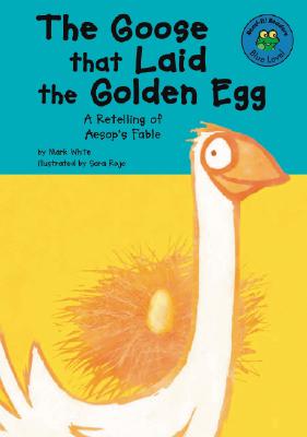 The Goose That Laid the Golden Egg: A Retelling of Aesop's Fable - White, Mark