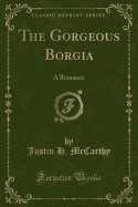 The Gorgeous Borgia: A Romance (Classic Reprint)