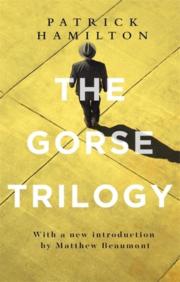 The Gorse Trilogy - Hamilton, Patrick, and Beaumont, Matthew (Introduction by)