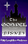 The Gospel According to Disney: Christian Values in the Early Animated Classics - Anderson, Philip Longfellow, and Thomas, Franklin (Foreword by), and Johnston, Ollie (Foreword by)