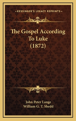 The Gospel According to Luke (1872) - Lange, John Peter, and Shedd, William G T (Editor)