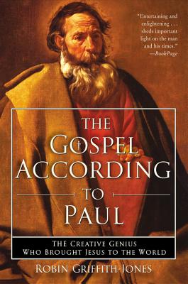 The Gospel According to Paul: The Creative Genius Who Brought Jesus to the World - Griffith-Jones, Robin