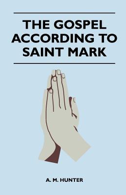 The Gospel According To Saint Mark - Hunter, A M