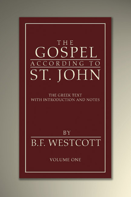 The Gospel According to St. John: The Greek Text with Introduction and Notes - Westcott, B F
