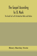 The Gospel according to St. Mark: the Greek text with Introduction Notes and Indices