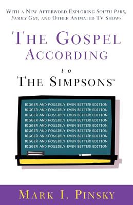 The Gospel According to the "Simpsons": Bigger and Possibly Even Better Edition - Pinsky, Mark I.