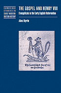 The Gospel and Henry VIII: Evangelicals in the Early English Reformation