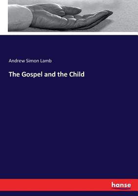 The Gospel and the Child - Lamb, Andrew Simon