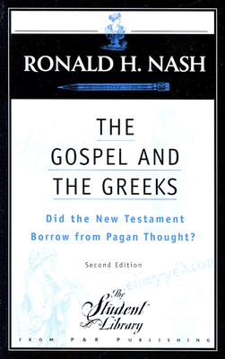 The Gospel and the Greeks: Did the New Testament Borrow from Pagan Thought? - Nash, Ronald H, Dr.
