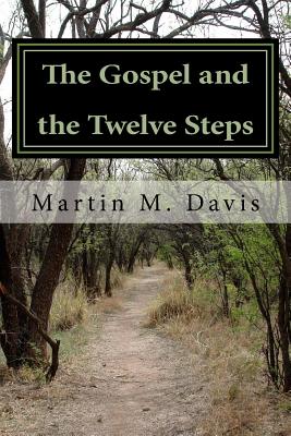 The Gospel and the Twelve Steps: Following Jesus on the Path of Recovery - Davis, Martin M