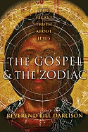 The Gospel and the Zodiac: The Secret Truth About Jesus