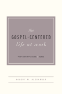 The Gospel-Centered Life at Work -Participant's Guide